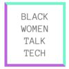 Black Women Talk Tech
