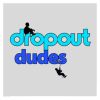 Dropout Dudes